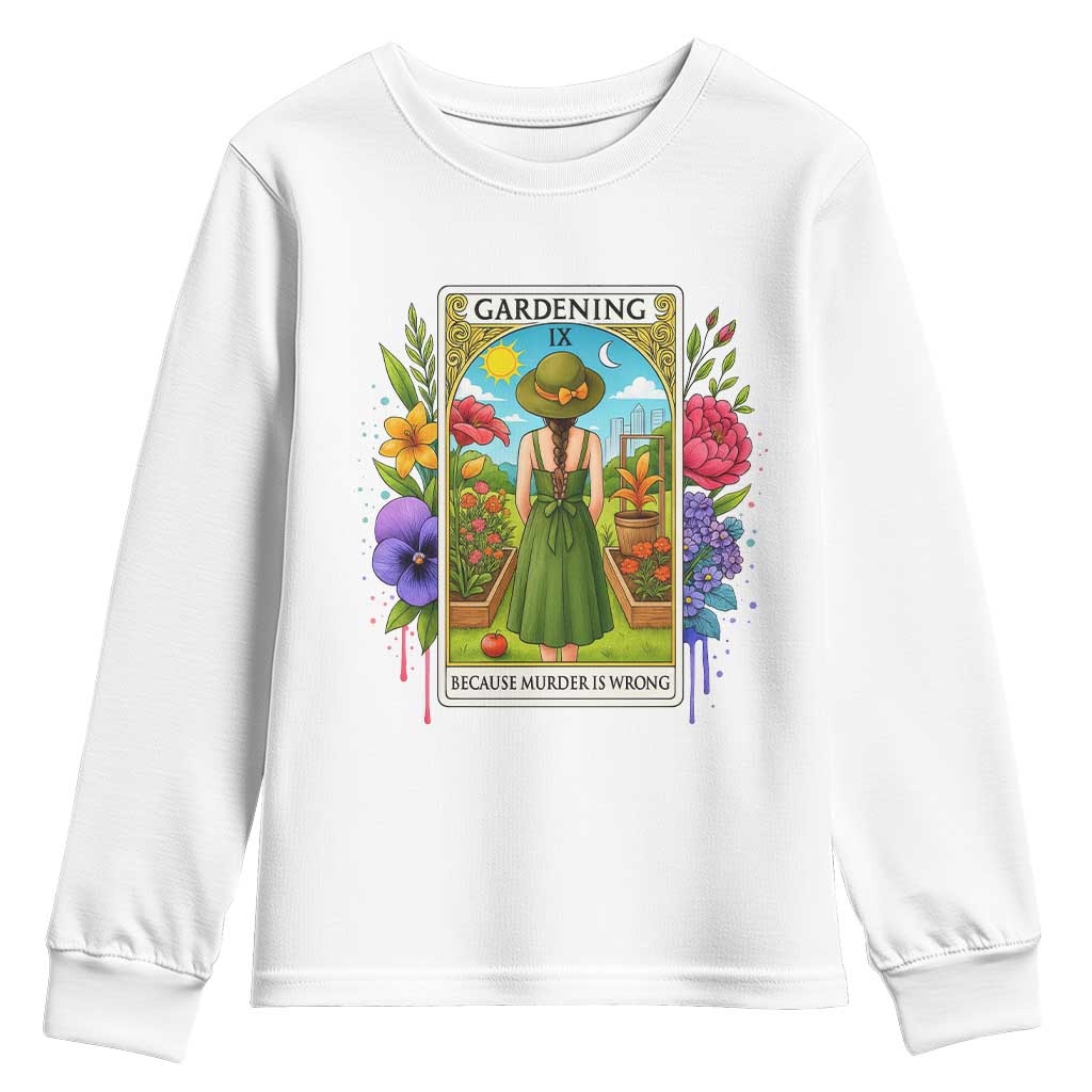 Funny Gardening Because Murder Is Wrong Youth Sweatshirt Garden Girl Floral Tarot Graphic TS12 White Print Your Wear