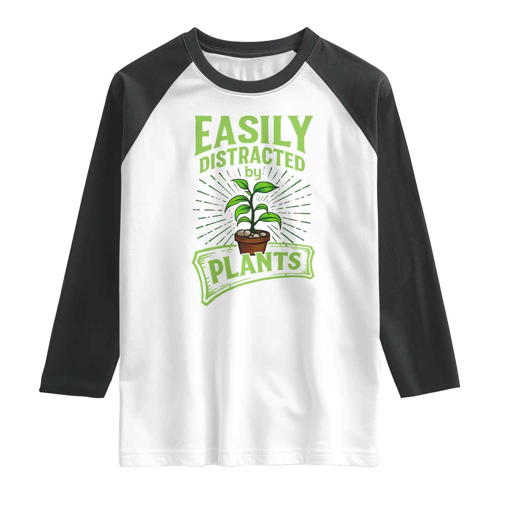 Easily Distracted By Plants Raglan Shirt Funny Gardening Lover Gift TS12 White Black Print Your Wear