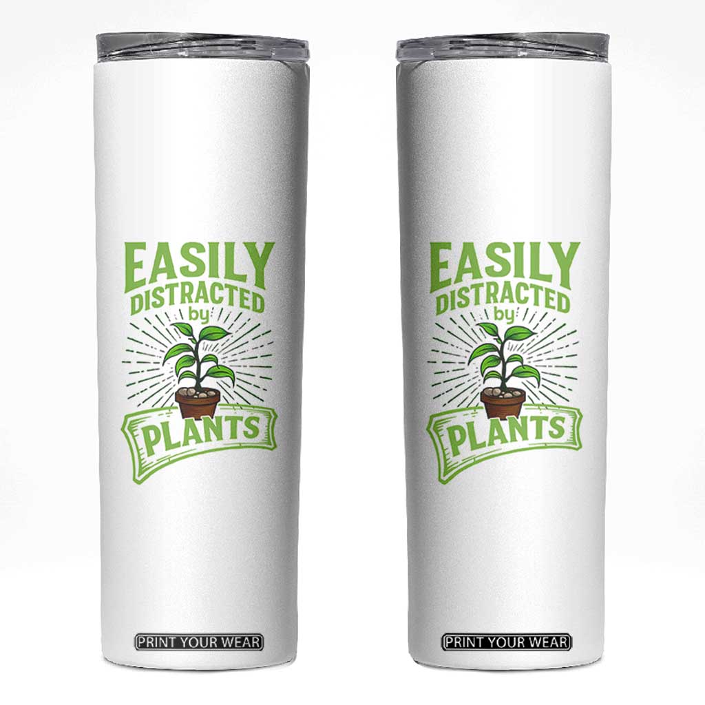 Easily Distracted By Plants Skinny Tumbler Funny Gardening Lover Gift TS12 White Print Your Wear