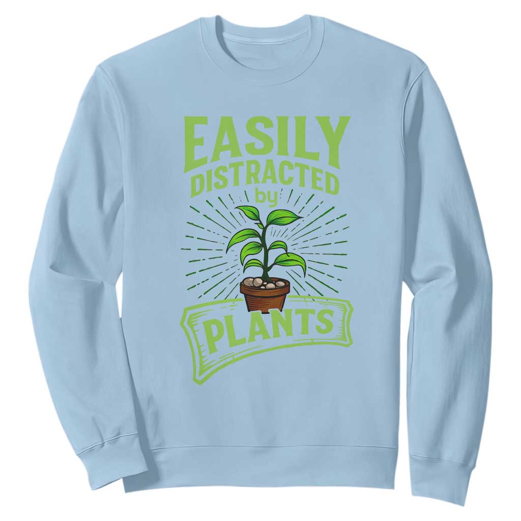 Easily Distracted By Plants Sweatshirt Funny Gardening Lover Gift TS12 Light Blue Print Your Wear