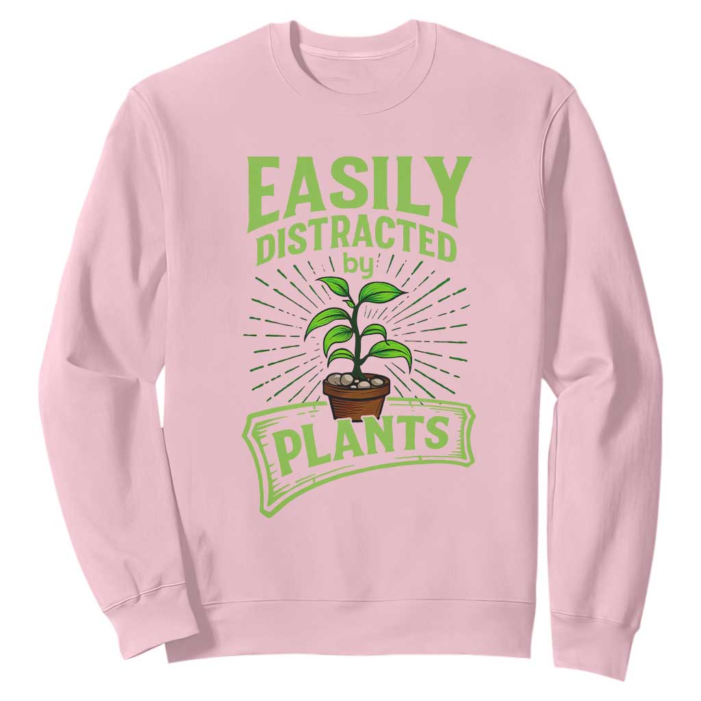 Easily Distracted By Plants Sweatshirt Funny Gardening Lover Gift TS12 Light Pink Print Your Wear