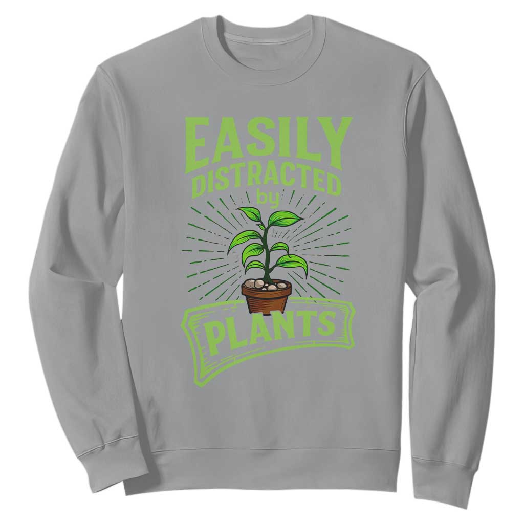 Easily Distracted By Plants Sweatshirt Funny Gardening Lover Gift TS12 Sport Gray Print Your Wear