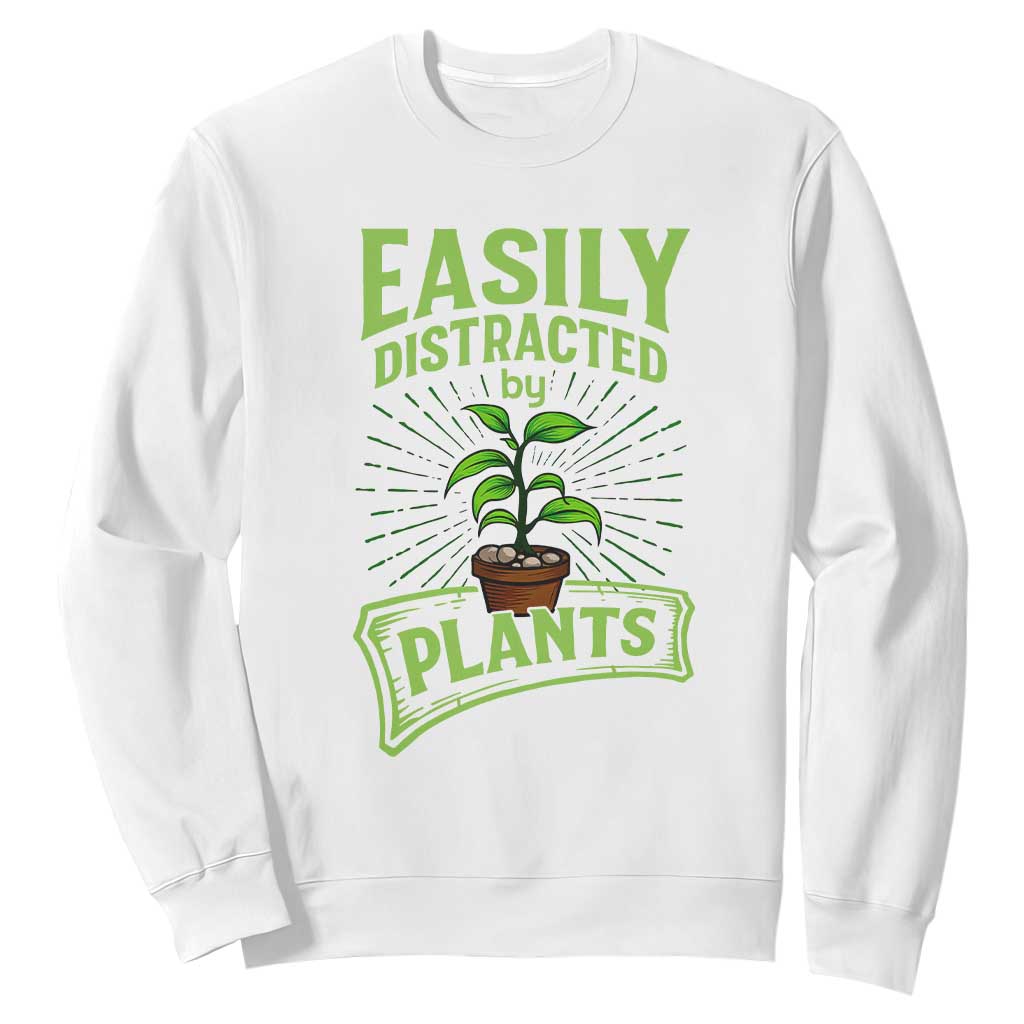 Easily Distracted By Plants Sweatshirt Funny Gardening Lover Gift TS12 White Print Your Wear