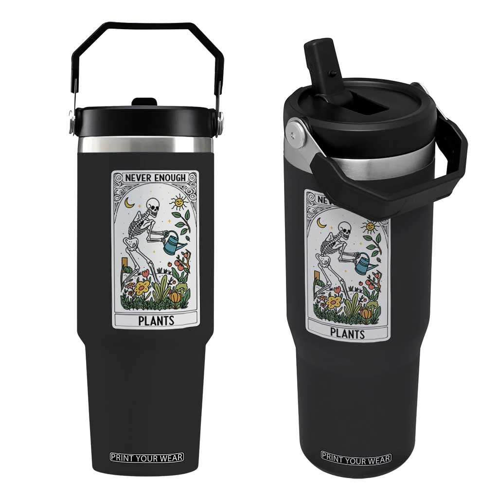 Funny Never Enough Plants Gardening Skeleton Flip Straw Tumbler Plant Lover Gift Tarot Card Graphic - Print Your Wear