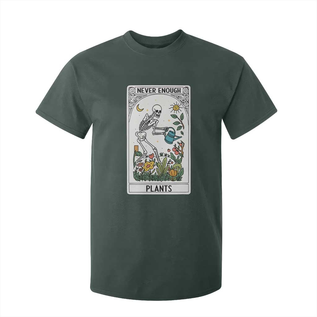 Funny Never Enough Plants Gardening Skeleton T Shirt For Kid Plant Lover Gift Tarot Card Graphic TS12 Dark Forest Green Print Your Wear