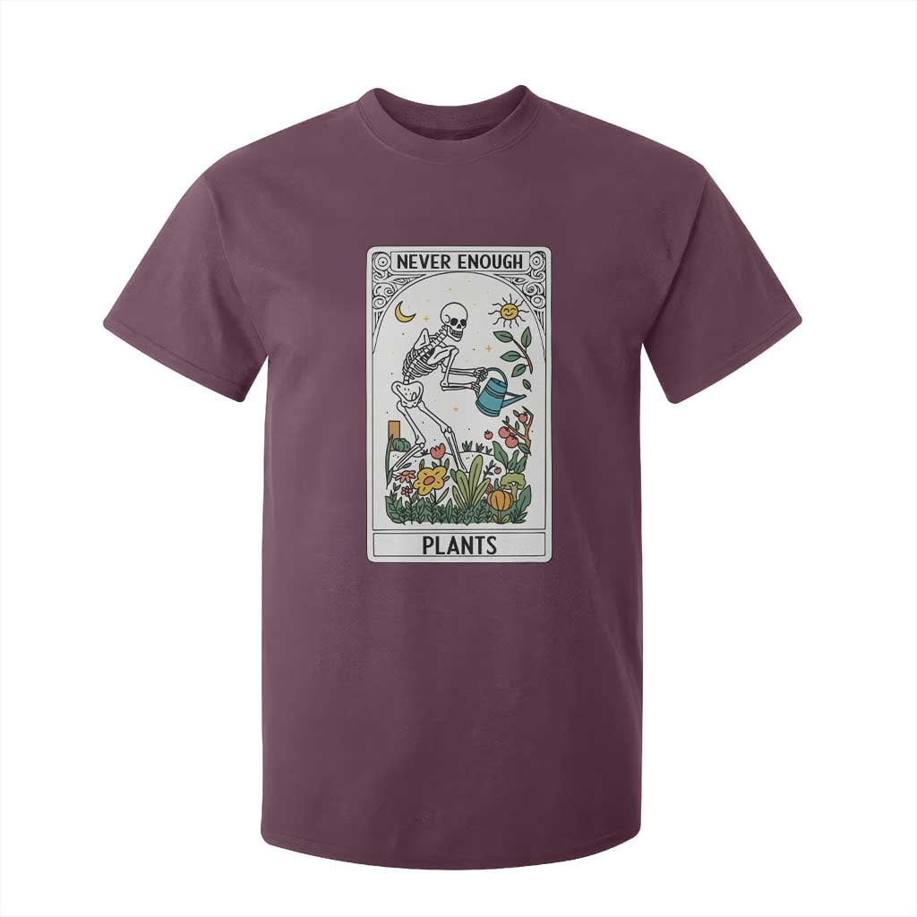 Funny Never Enough Plants Gardening Skeleton T Shirt For Kid Plant Lover Gift Tarot Card Graphic TS12 Maroon Print Your Wear