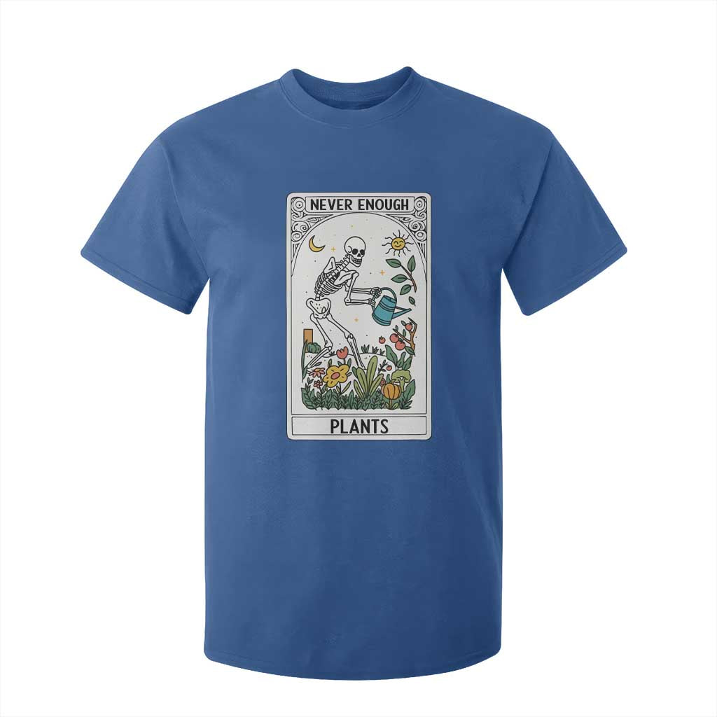 Funny Never Enough Plants Gardening Skeleton T Shirt For Kid Plant Lover Gift Tarot Card Graphic TS12 Royal Blue Print Your Wear