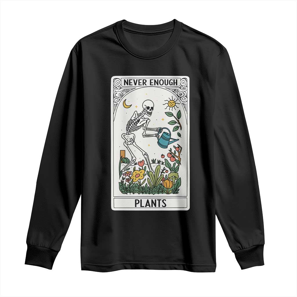 Funny Never Enough Plants Gardening Skeleton Long Sleeve Shirt Plant Lover Gift Tarot Card Graphic TS12 Black Print Your Wear