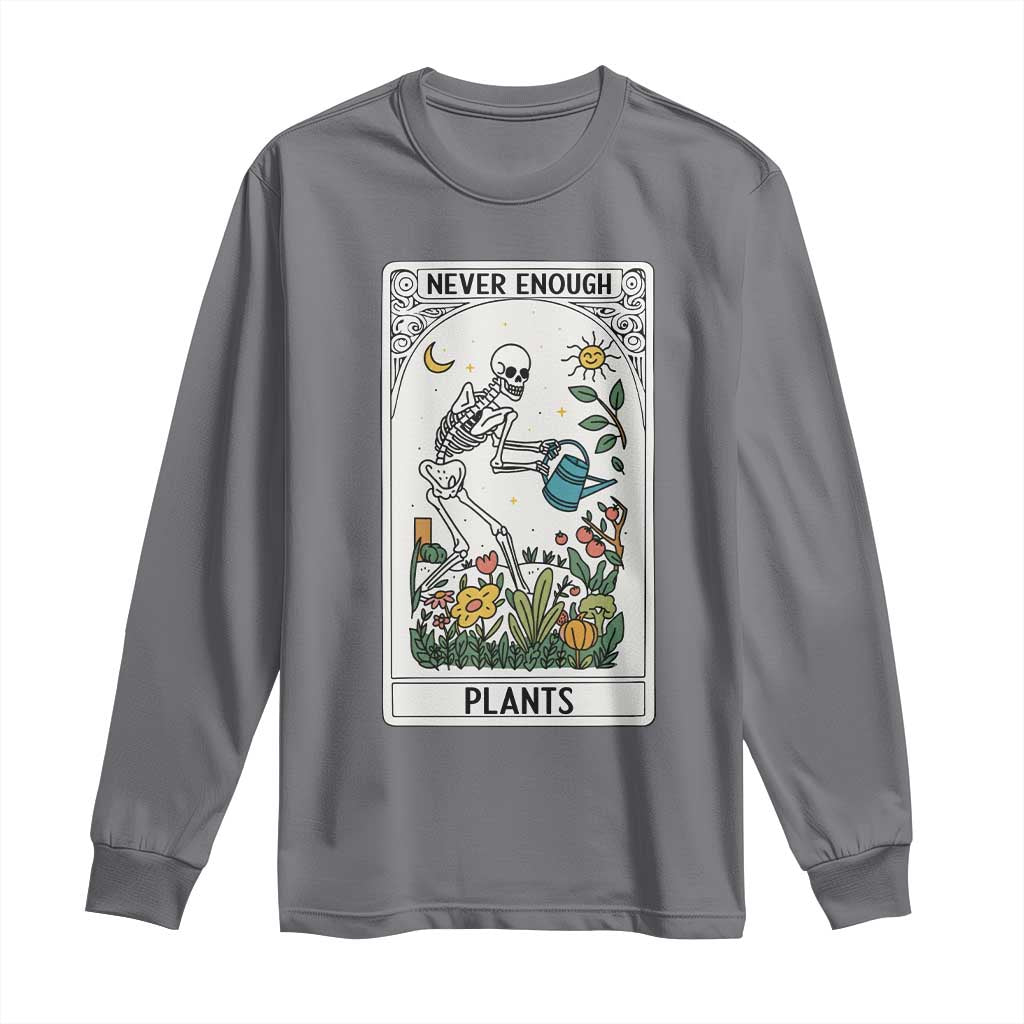 Funny Never Enough Plants Gardening Skeleton Long Sleeve Shirt Plant Lover Gift Tarot Card Graphic TS12 Charcoal Print Your Wear