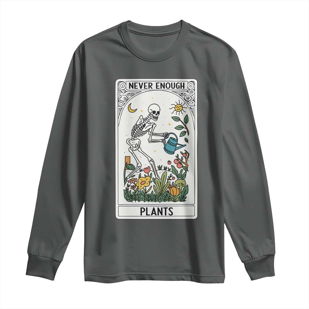 Funny Never Enough Plants Gardening Skeleton Long Sleeve Shirt Plant Lover Gift Tarot Card Graphic TS12 Dark Heather Print Your Wear