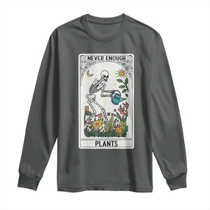 Funny Never Enough Plants Gardening Skeleton Long Sleeve Shirt Plant Lover Gift Tarot Card Graphic TS12 Dark Heather Print Your Wear