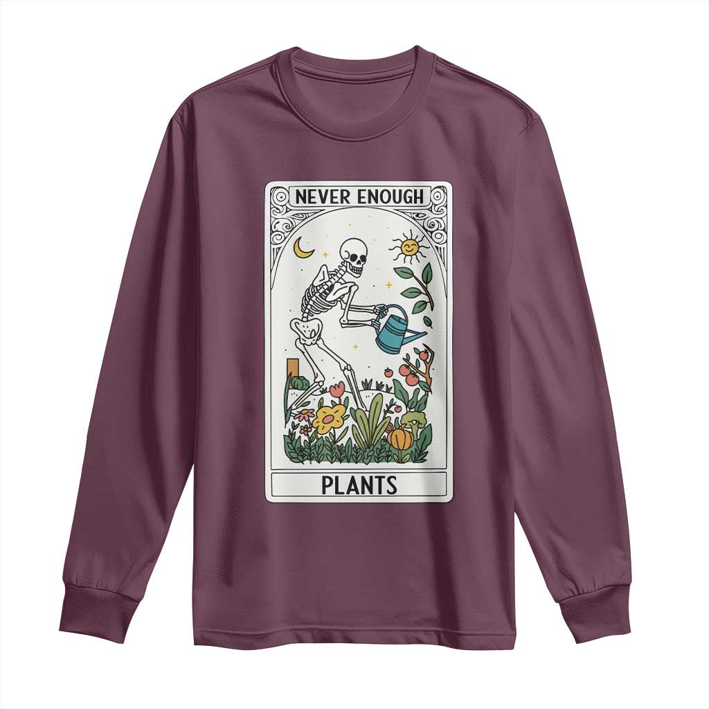 Funny Never Enough Plants Gardening Skeleton Long Sleeve Shirt Plant Lover Gift Tarot Card Graphic TS12 Maroon Print Your Wear