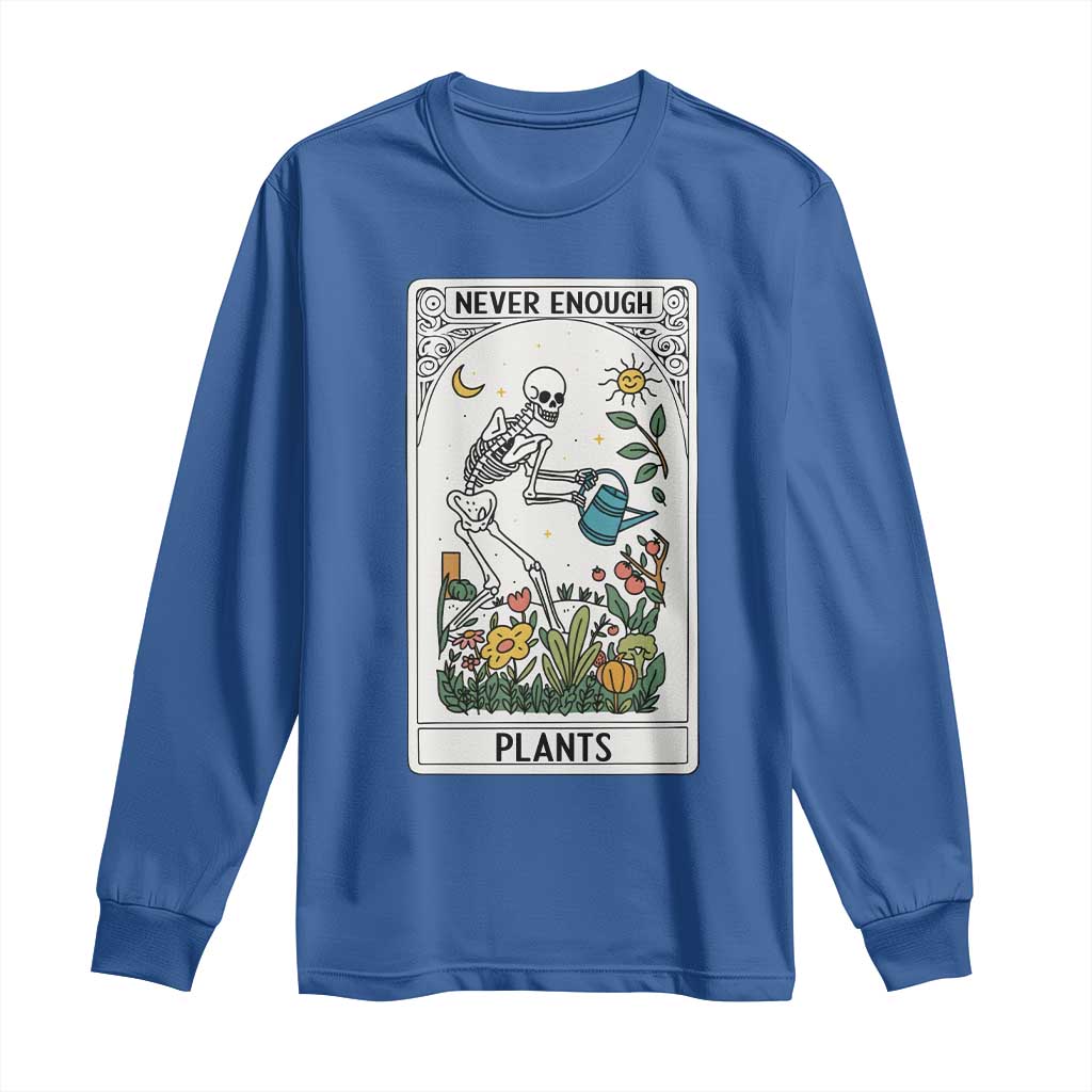 Funny Never Enough Plants Gardening Skeleton Long Sleeve Shirt Plant Lover Gift Tarot Card Graphic TS12 Royal Blue Print Your Wear