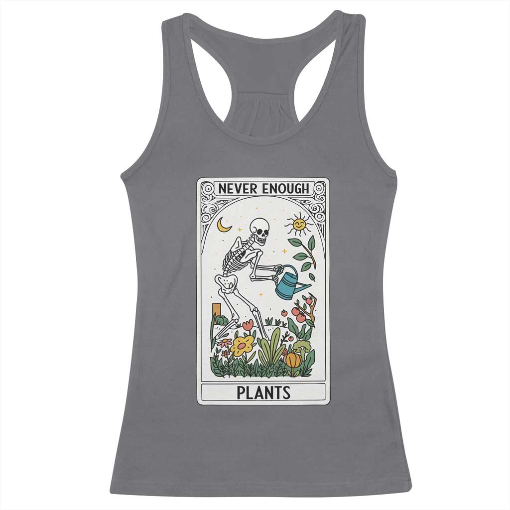 Funny Never Enough Plants Gardening Skeleton Racerback Tank Top Plant Lover Gift Tarot Card Graphic TS12 Charcoal Print Your Wear