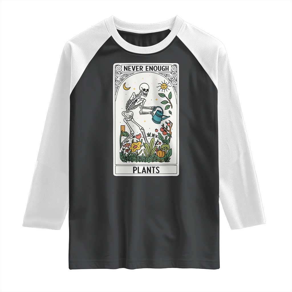 Funny Never Enough Plants Gardening Skeleton Raglan Shirt Plant Lover Gift Tarot Card Graphic TS12 Black White Print Your Wear