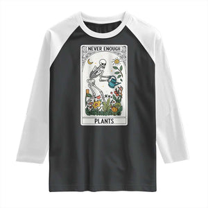Funny Never Enough Plants Gardening Skeleton Raglan Shirt Plant Lover Gift Tarot Card Graphic TS12 Black White Print Your Wear
