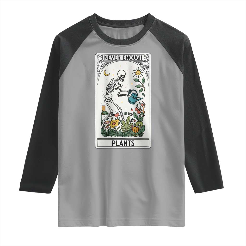 Funny Never Enough Plants Gardening Skeleton Raglan Shirt Plant Lover Gift Tarot Card Graphic TS12 Sport Gray Black Print Your Wear