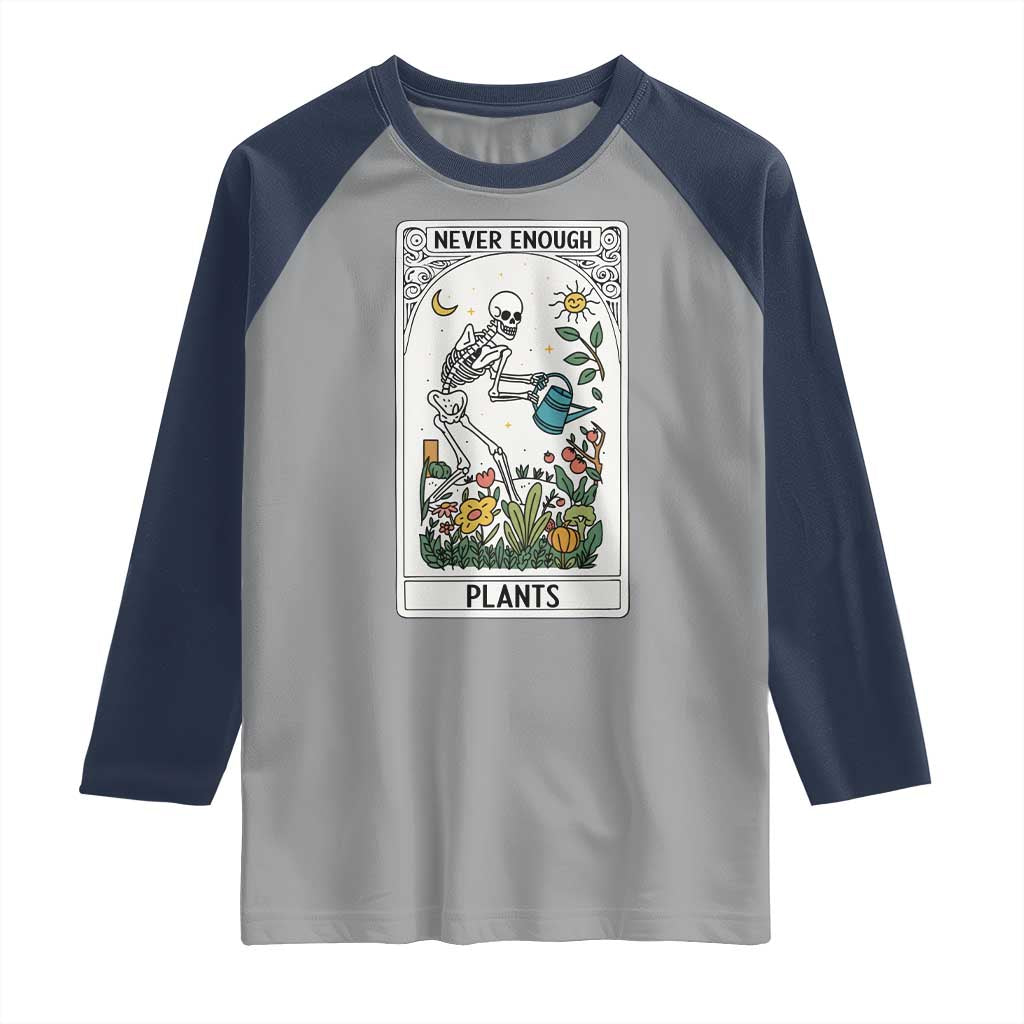 Funny Never Enough Plants Gardening Skeleton Raglan Shirt Plant Lover Gift Tarot Card Graphic TS12 Sport Gray Navy Print Your Wear