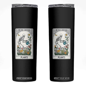 Funny Never Enough Plants Gardening Skeleton Skinny Tumbler Plant Lover Gift Tarot Card Graphic TS12 Black Print Your Wear