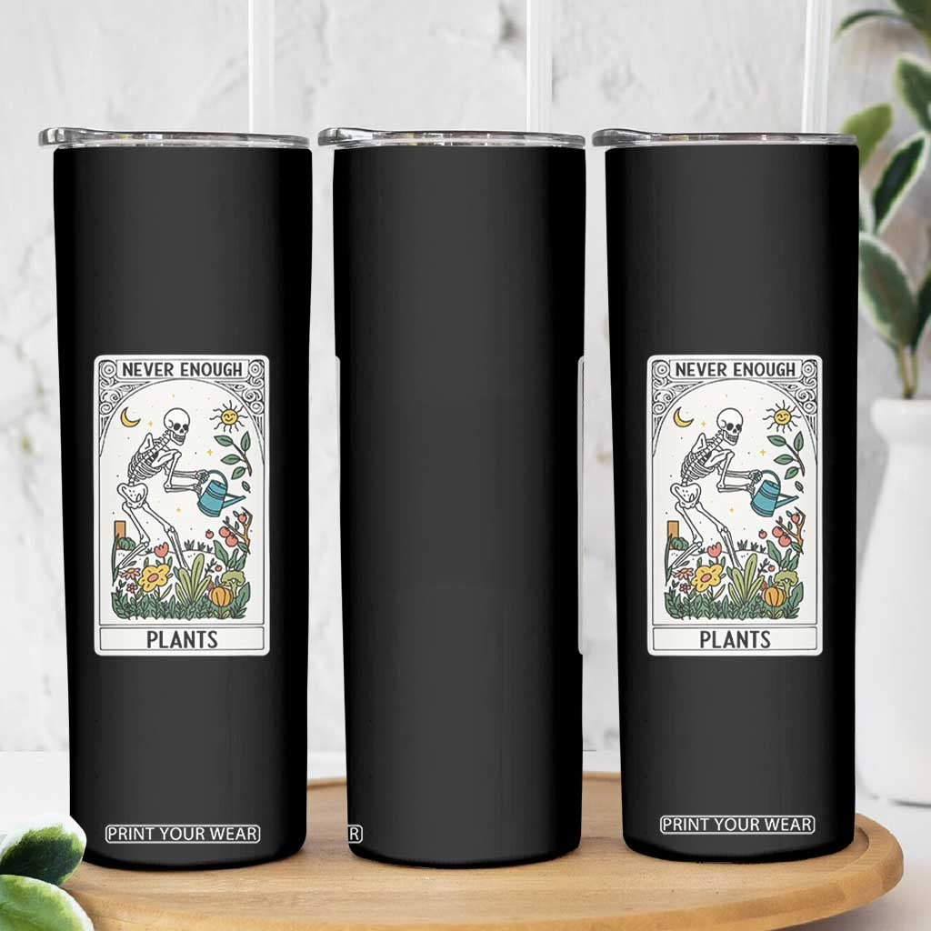 Funny Never Enough Plants Gardening Skeleton Skinny Tumbler Plant Lover Gift Tarot Card Graphic TS12 Print Your Wear