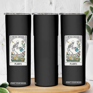 Funny Never Enough Plants Gardening Skeleton Skinny Tumbler Plant Lover Gift Tarot Card Graphic TS12 Print Your Wear