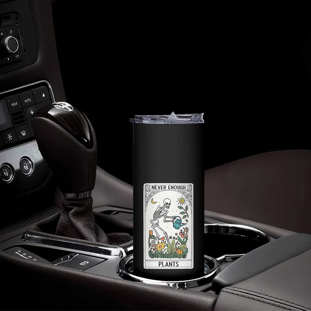 Funny Never Enough Plants Gardening Skeleton Skinny Tumbler Plant Lover Gift Tarot Card Graphic TS12 Print Your Wear
