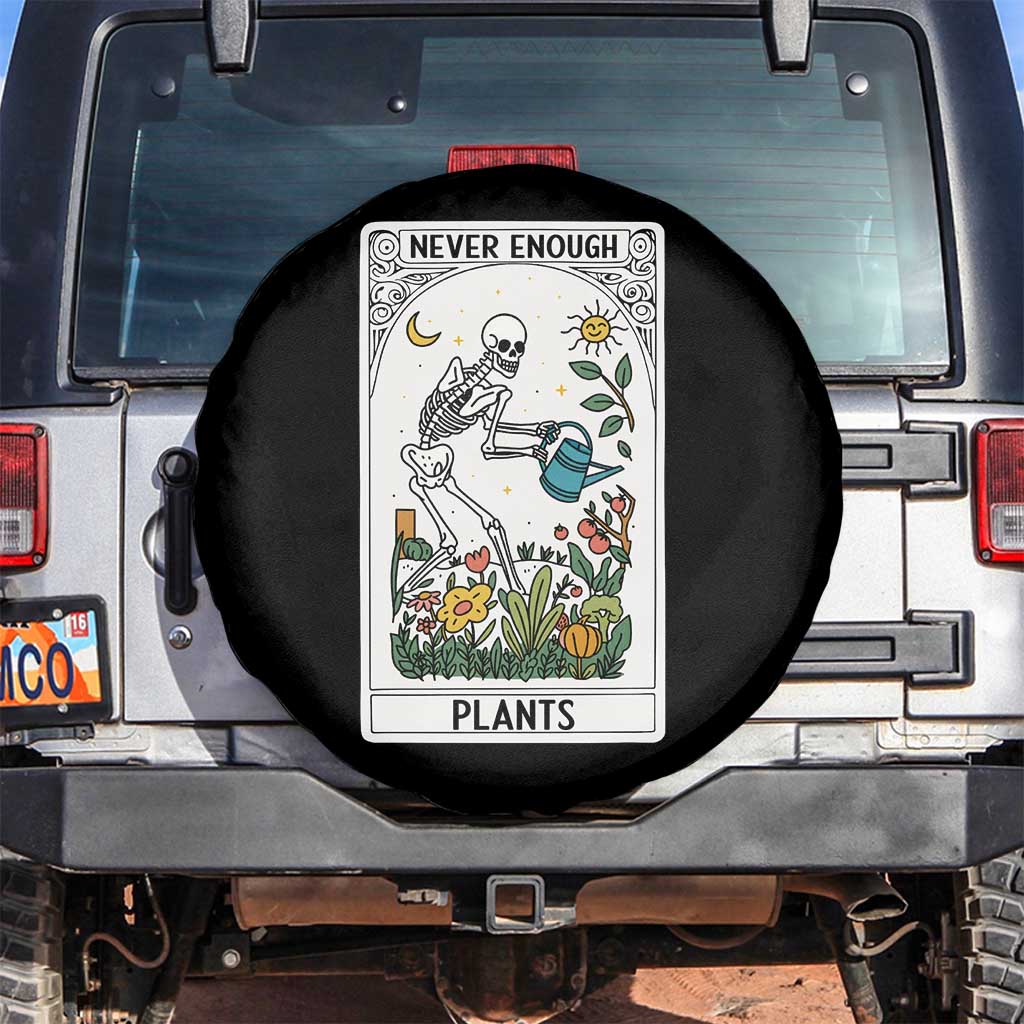 Funny Never Enough Plants Gardening Skeleton Spare Tire Cover Plant Lover Gift Tarot Card Graphic TS12 No hole Black Print Your Wear