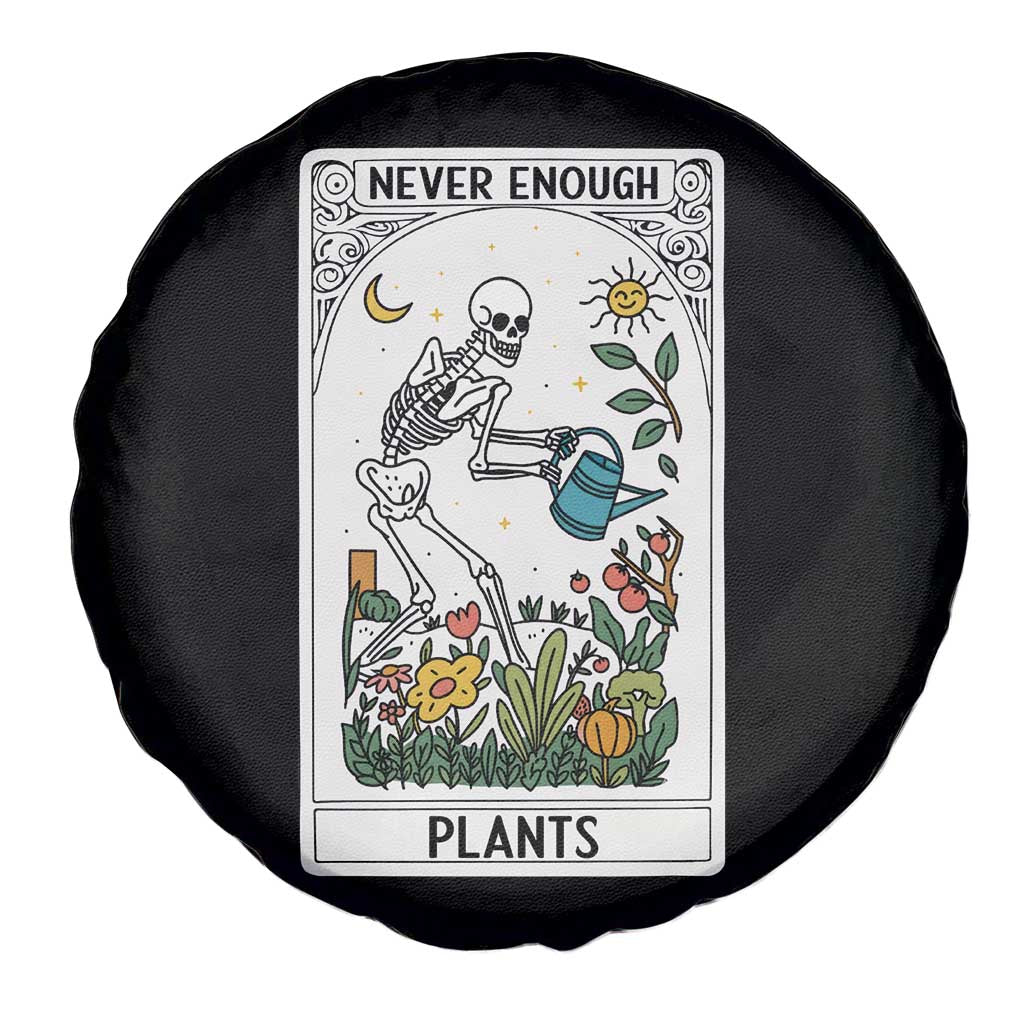 Funny Never Enough Plants Gardening Skeleton Spare Tire Cover Plant Lover Gift Tarot Card Graphic TS12 Print Your Wear