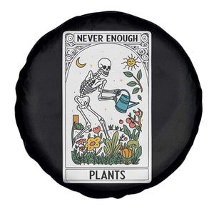 Funny Never Enough Plants Gardening Skeleton Spare Tire Cover Plant Lover Gift Tarot Card Graphic TS12 Print Your Wear