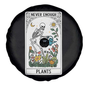 Funny Never Enough Plants Gardening Skeleton Spare Tire Cover Plant Lover Gift Tarot Card Graphic TS12 Print Your Wear