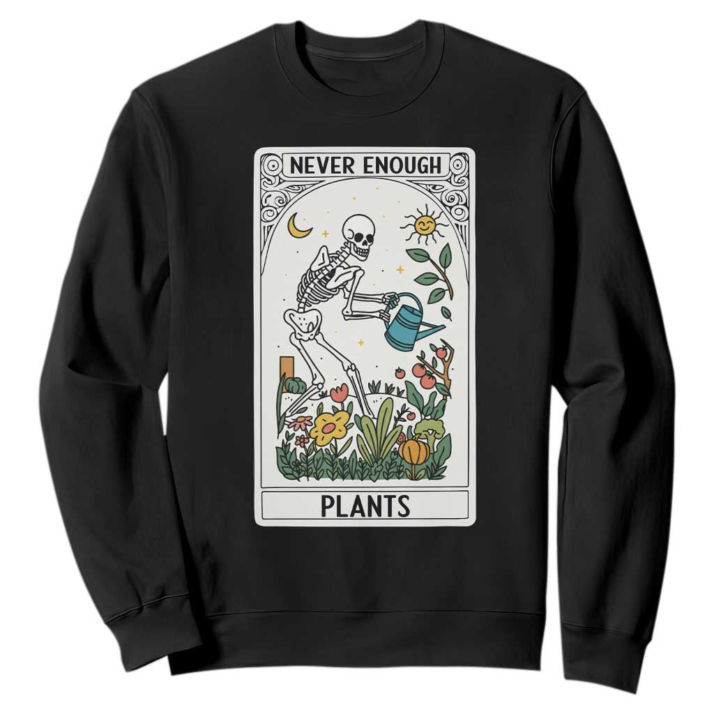 Funny Never Enough Plants Gardening Skeleton Sweatshirt Plant Lover Gift Tarot Card Graphic TS12 Black Print Your Wear