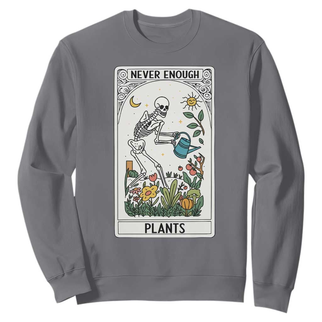 Funny Never Enough Plants Gardening Skeleton Sweatshirt Plant Lover Gift Tarot Card Graphic TS12 Charcoal Print Your Wear