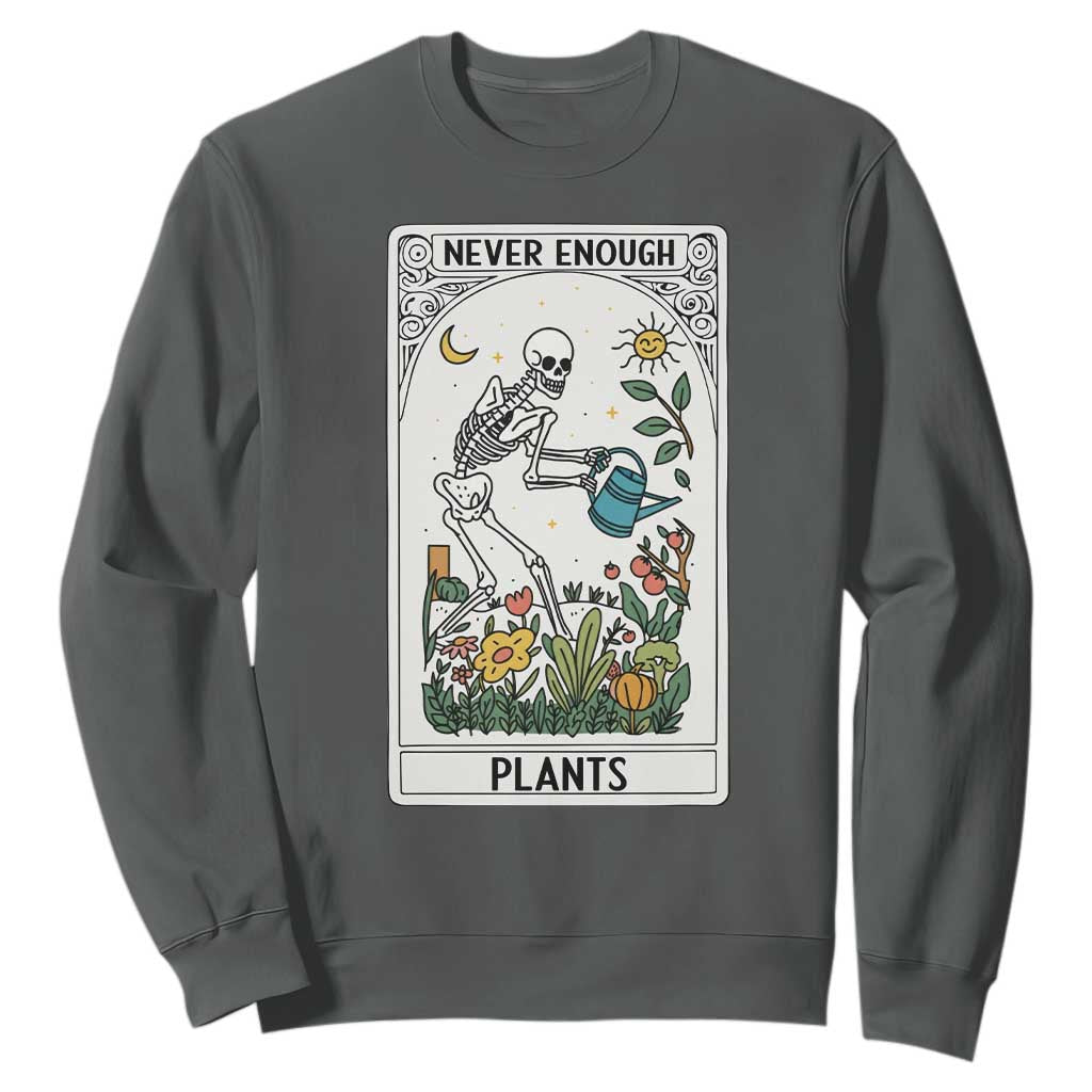 Funny Never Enough Plants Gardening Skeleton Sweatshirt Plant Lover Gift Tarot Card Graphic TS12 Dark Heather Print Your Wear