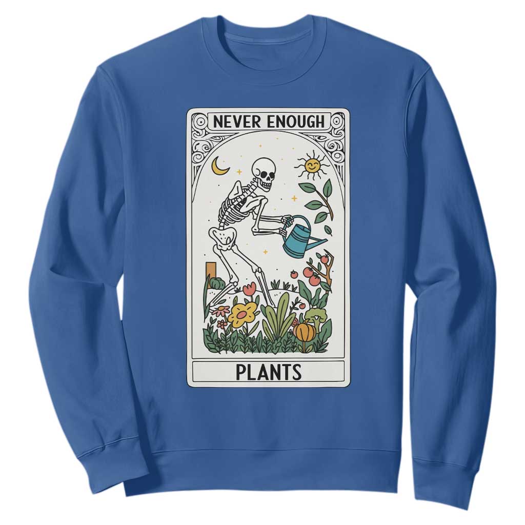 Funny Never Enough Plants Gardening Skeleton Sweatshirt Plant Lover Gift Tarot Card Graphic TS12 Royal Blue Print Your Wear