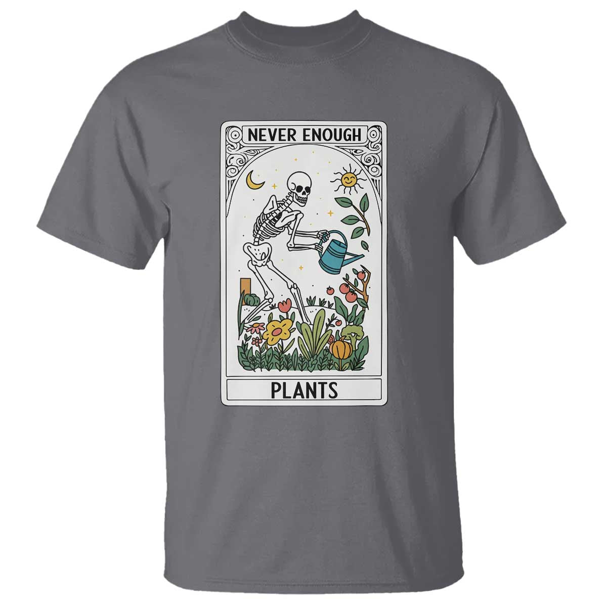 Funny Never Enough Plants Gardening Skeleton T Shirt Plant Lover Gift Tarot Card Graphic TS12 Charcoal Print Your Wear