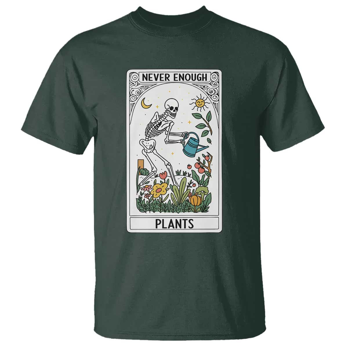 Funny Never Enough Plants Gardening Skeleton T Shirt Plant Lover Gift Tarot Card Graphic TS12 Dark Forest Green Print Your Wear