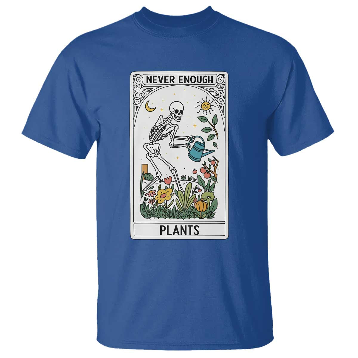 Funny Never Enough Plants Gardening Skeleton T Shirt Plant Lover Gift Tarot Card Graphic TS12 Royal Blue Print Your Wear