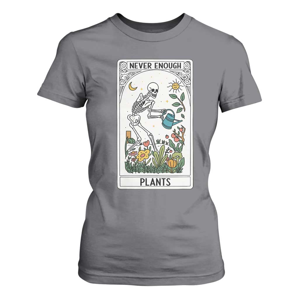 Funny Never Enough Plants Gardening Skeleton T Shirt For Women Plant Lover Gift Tarot Card Graphic TS12 Charcoal Print Your Wear