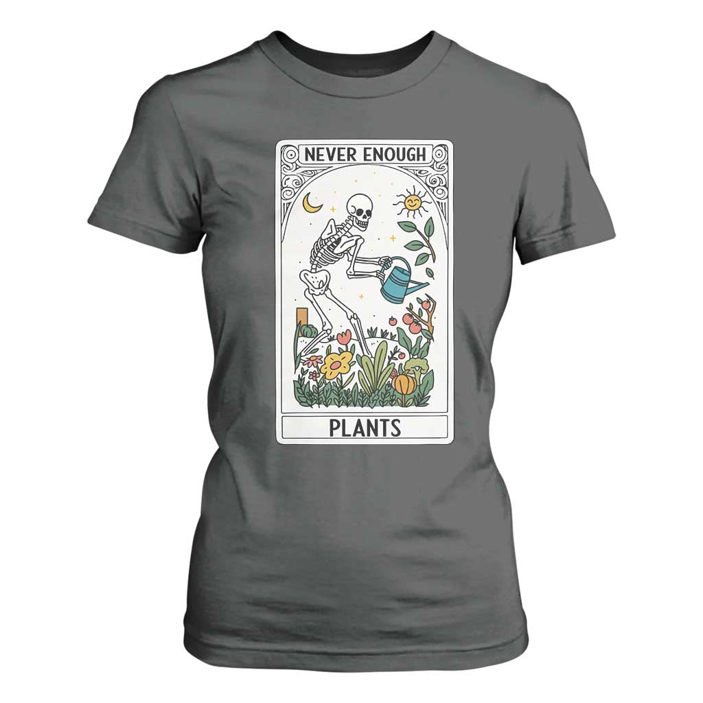 Funny Never Enough Plants Gardening Skeleton T Shirt For Women Plant Lover Gift Tarot Card Graphic TS12 Dark Heather Print Your Wear