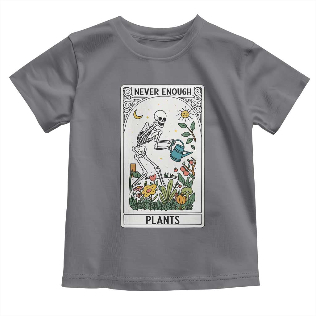 Funny Never Enough Plants Gardening Skeleton Toddler T Shirt Plant Lover Gift Tarot Card Graphic TS12 Charcoal Print Your Wear