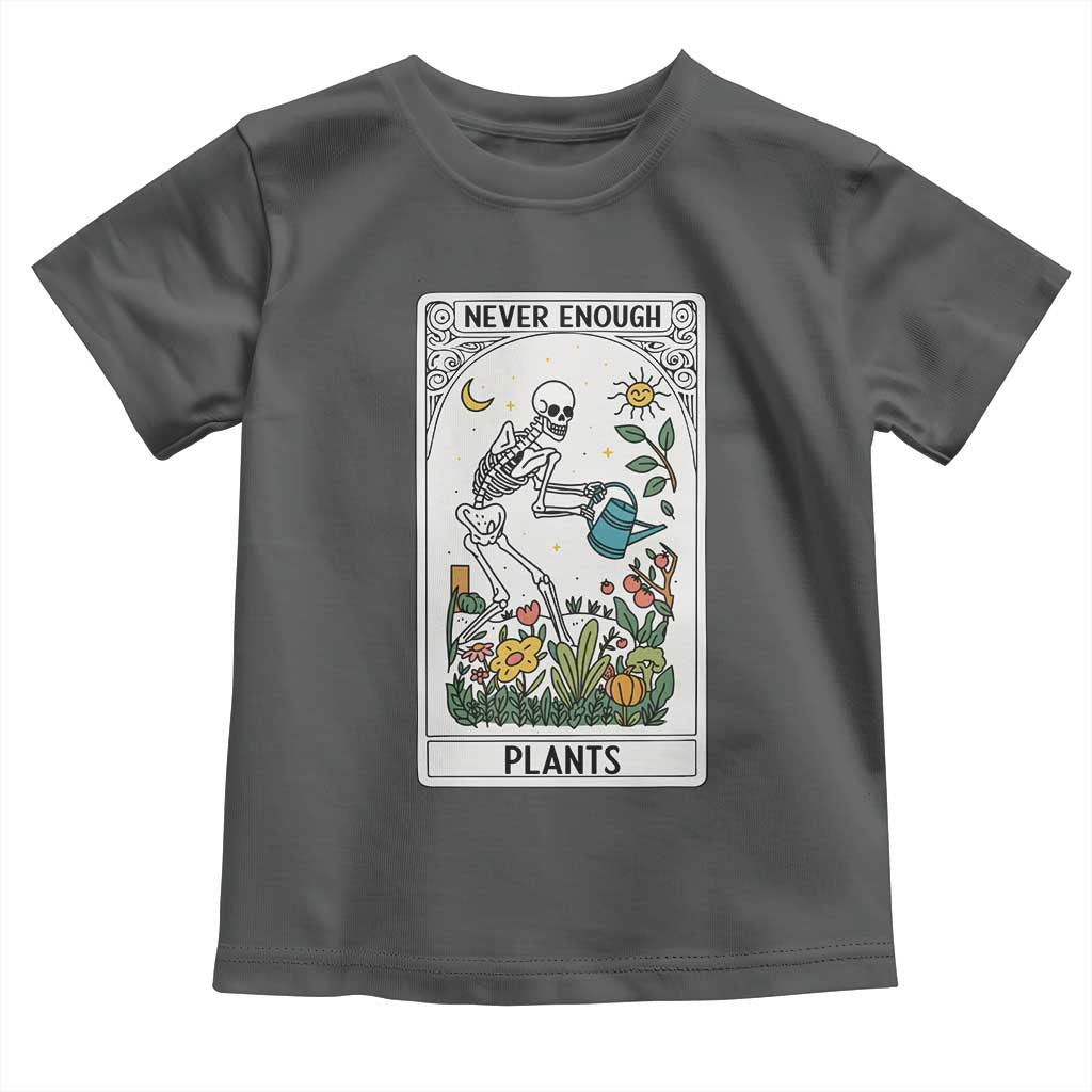 Funny Never Enough Plants Gardening Skeleton Toddler T Shirt Plant Lover Gift Tarot Card Graphic TS12 Dark Heather Print Your Wear