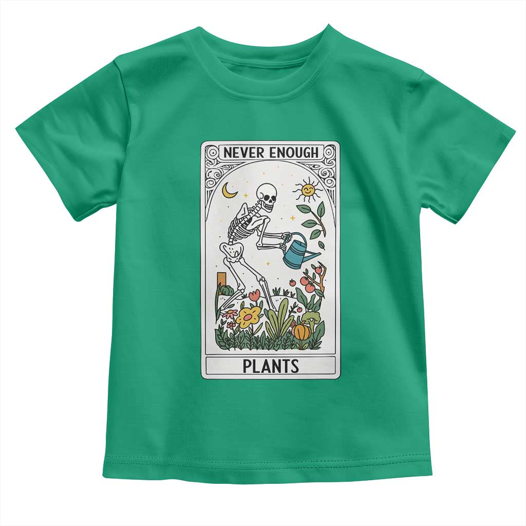 Funny Never Enough Plants Gardening Skeleton Toddler T Shirt Plant Lover Gift Tarot Card Graphic TS12 Irish Green Print Your Wear