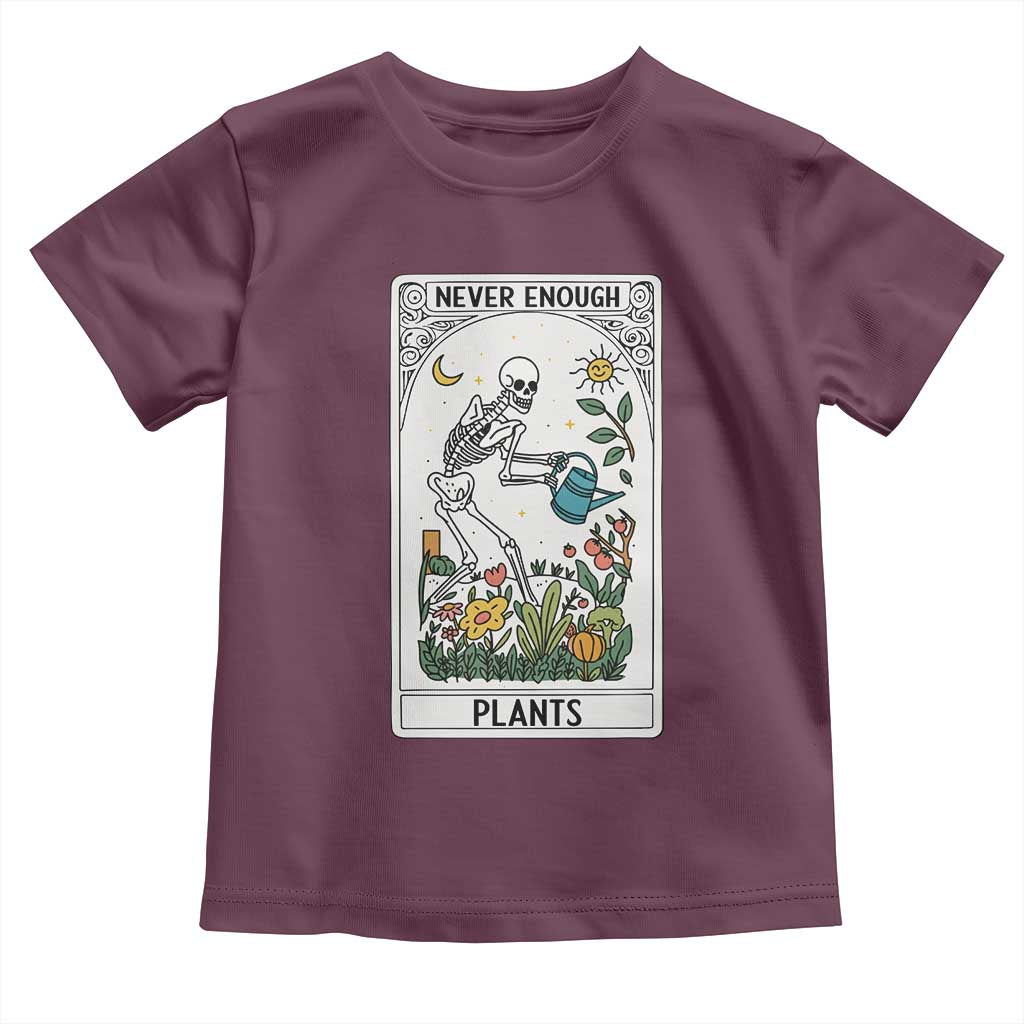 Funny Never Enough Plants Gardening Skeleton Toddler T Shirt Plant Lover Gift Tarot Card Graphic TS12 Maroon Print Your Wear
