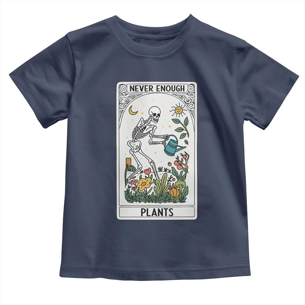 Funny Never Enough Plants Gardening Skeleton Toddler T Shirt Plant Lover Gift Tarot Card Graphic TS12 Navy Print Your Wear