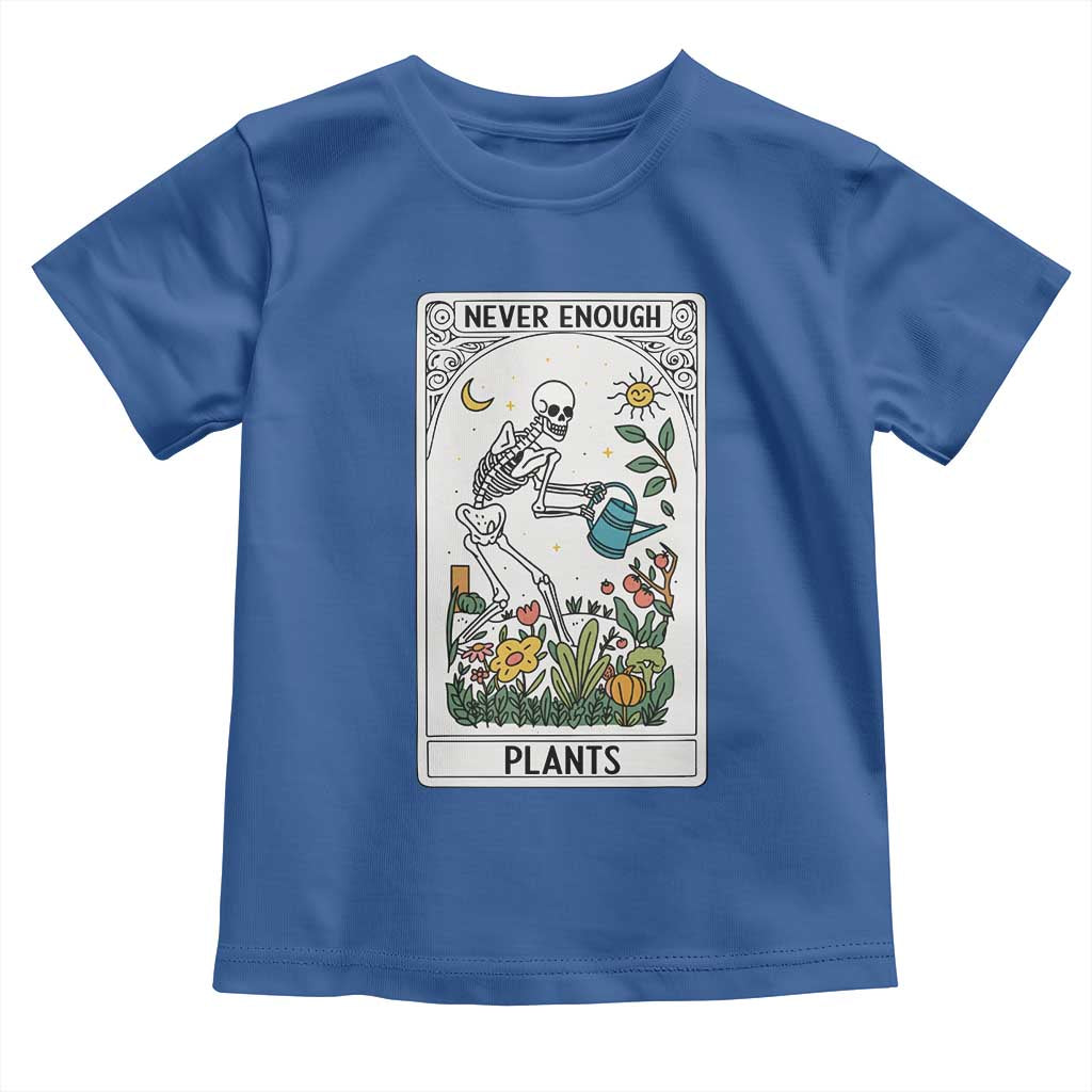 Funny Never Enough Plants Gardening Skeleton Toddler T Shirt Plant Lover Gift Tarot Card Graphic TS12 Royal Blue Print Your Wear