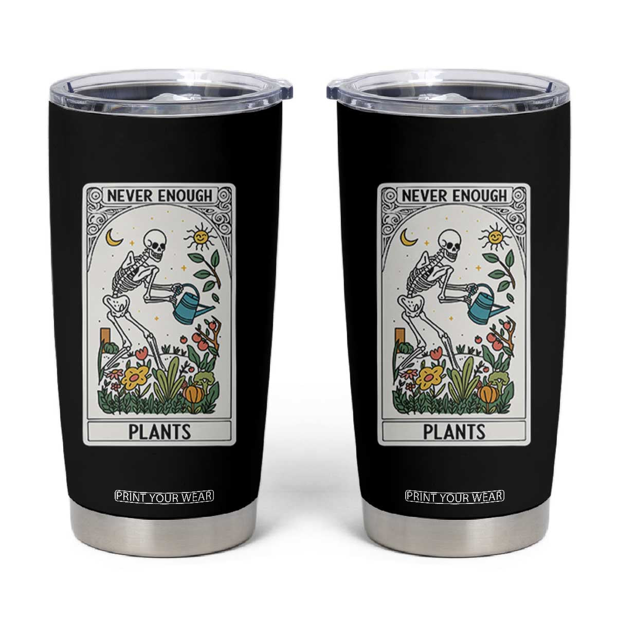 Funny Never Enough Plants Gardening Skeleton Tumbler Cup Plant Lover Gift Tarot Card Graphic TS12 Black Print Your Wear