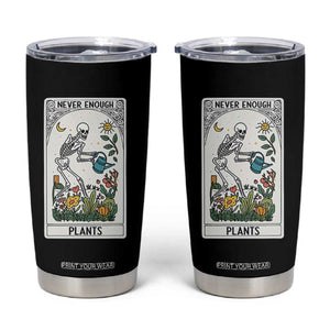 Funny Never Enough Plants Gardening Skeleton Tumbler Cup Plant Lover Gift Tarot Card Graphic TS12 Black Print Your Wear