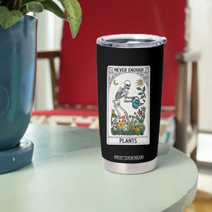 Funny Never Enough Plants Gardening Skeleton Tumbler Cup Plant Lover Gift Tarot Card Graphic TS12 Print Your Wear