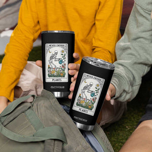 Funny Never Enough Plants Gardening Skeleton Tumbler Cup Plant Lover Gift Tarot Card Graphic TS12 Print Your Wear