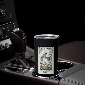 Funny Never Enough Plants Gardening Skeleton Tumbler Cup Plant Lover Gift Tarot Card Graphic TS12 Print Your Wear